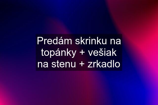 Predám skrinku na topánky + vešiak na stenu + zrkadlo