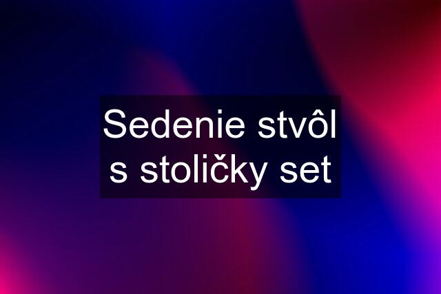 Sedenie stvôl s stoličky set