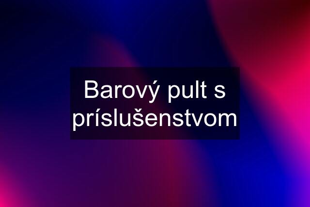 Barový pult s príslušenstvom