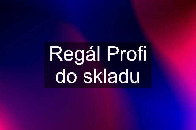 Regál Profi do skladu