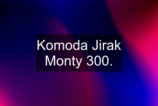 Komoda Jirak Monty 300.