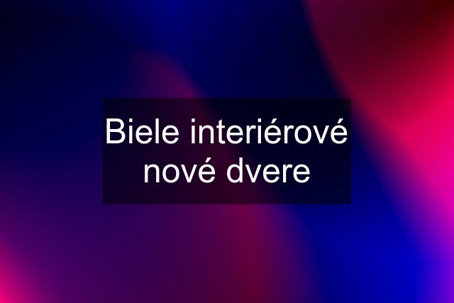 Biele interiérové nové dvere