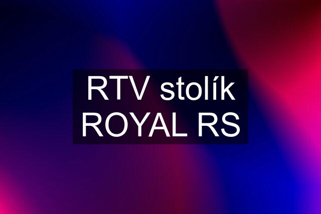 RTV stolík ROYAL RS