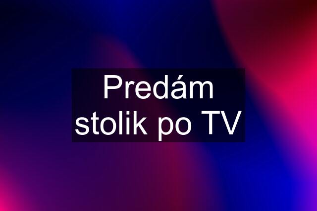 Predám stolik po TV