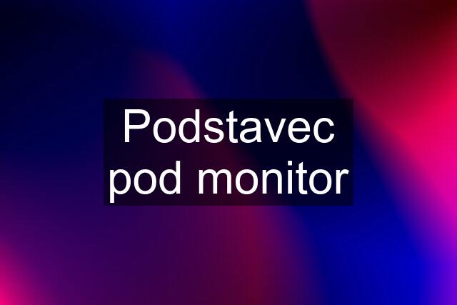 Podstavec pod monitor