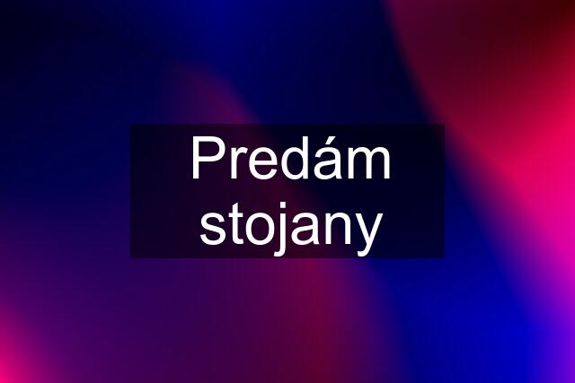 Predám stojany