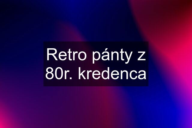 Retro pánty z 80r. kredenca