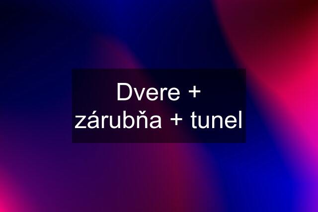 Dvere + zárubňa + tunel