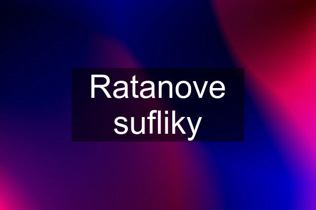 Ratanove sufliky