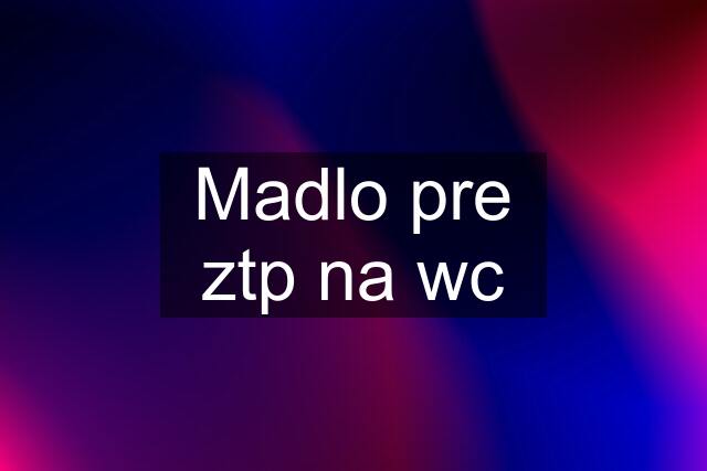 Madlo pre ztp na wc