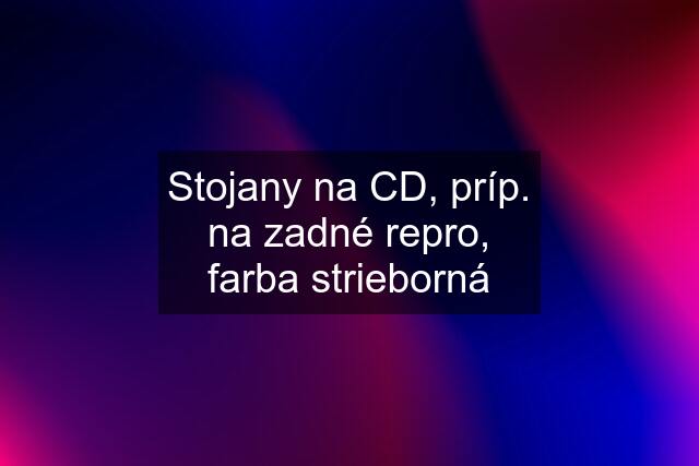 Stojany na CD, príp. na zadné repro, farba strieborná