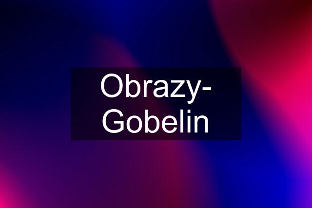 Obrazy- Gobelin