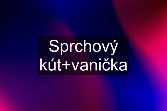 Sprchový kút+vanička