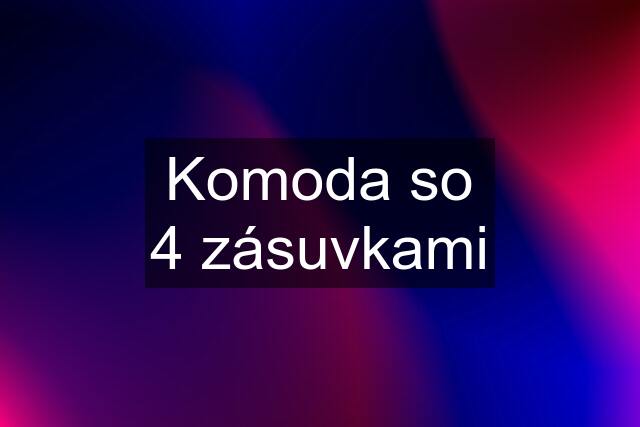 Komoda so 4 zásuvkami