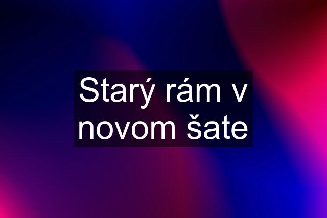 Starý rám v novom šate