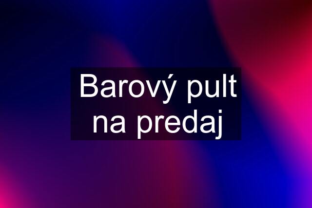 Barový pult na predaj