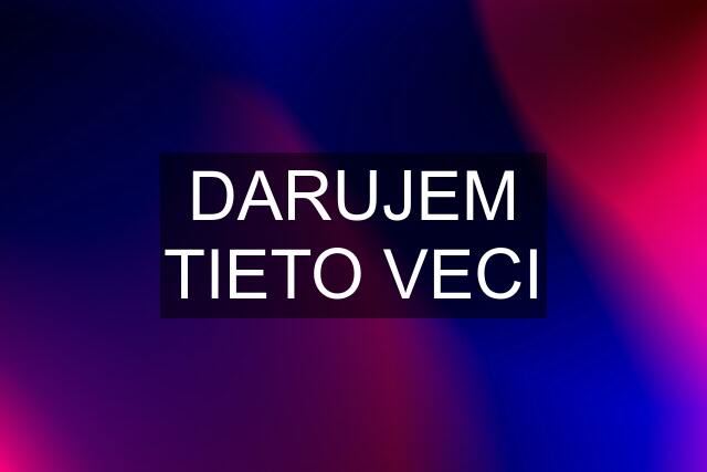 DARUJEM TIETO VECI