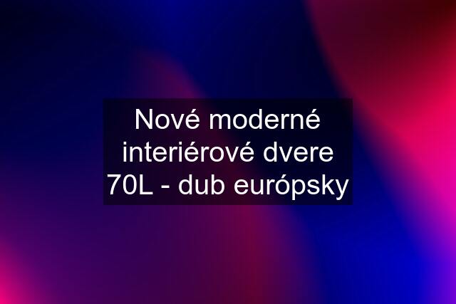 Nové moderné interiérové dvere 70L - dub európsky