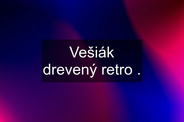 Vešiák drevený retro .