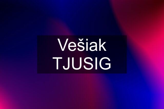 Vešiak TJUSIG