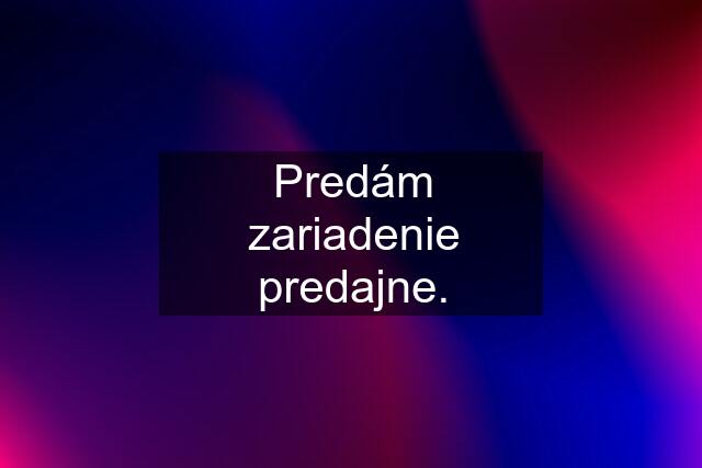 Predám zariadenie predajne.