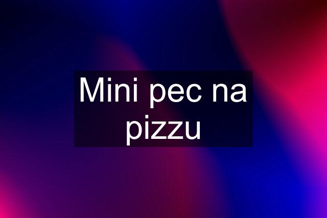 Mini pec na pizzu