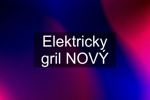 Elektricky gril NOVÝ