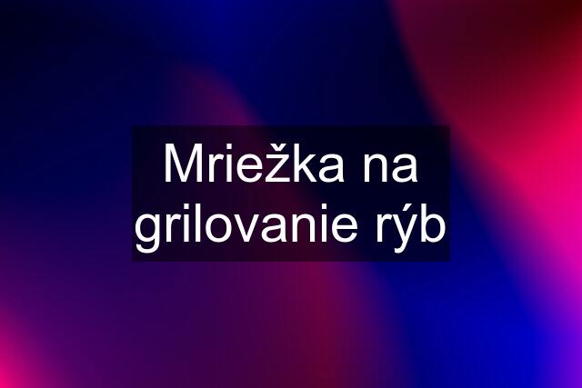 Mriežka na grilovanie rýb