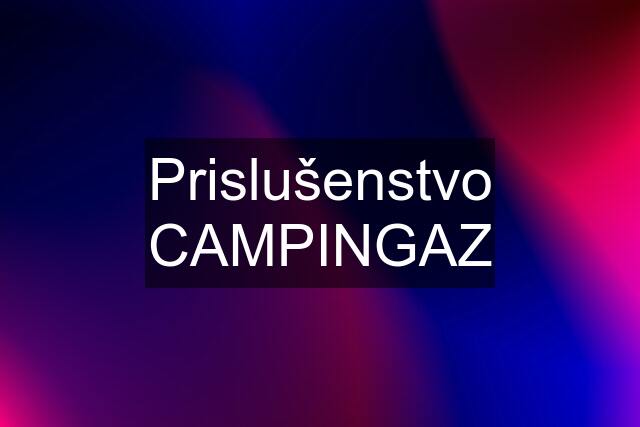 Prislušenstvo CAMPINGAZ