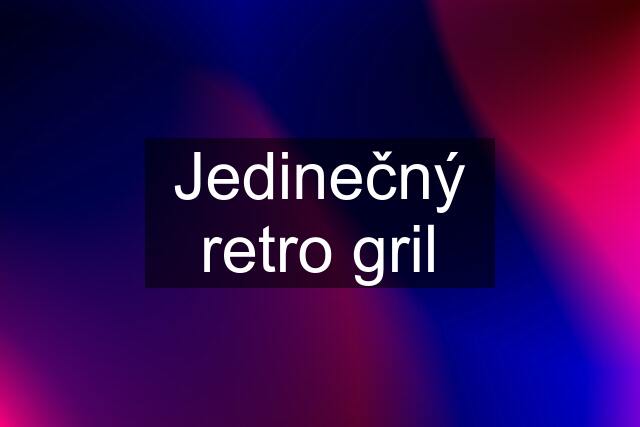 Jedinečný retro gril