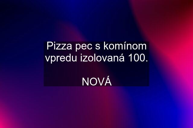 Pizza pec s komínom vpredu izolovaná 100.  NOVÁ