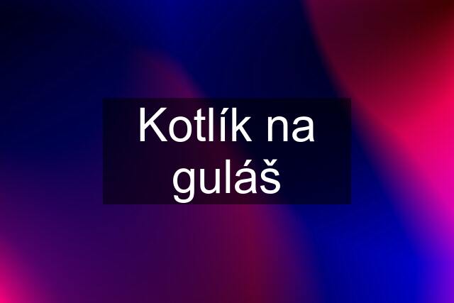 Kotlík na guláš