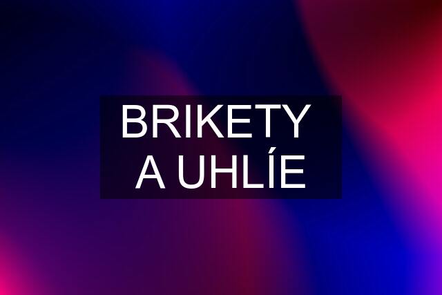 BRIKETY  A UHLÍE