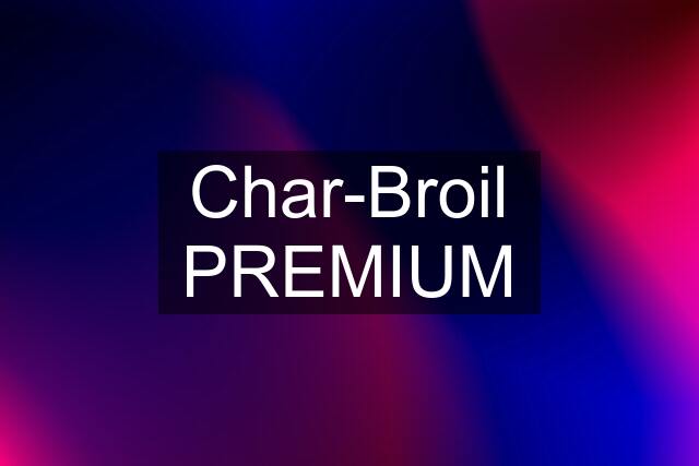 Char-Broil PREMIUM