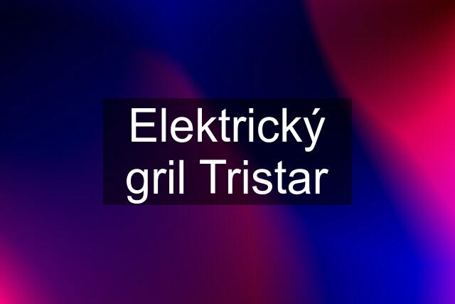 Elektrický gril Tristar