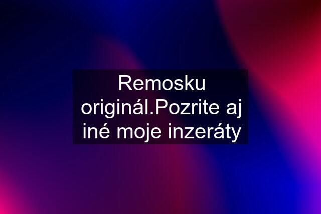 Remosku originál.Pozrite aj iné moje inzeráty