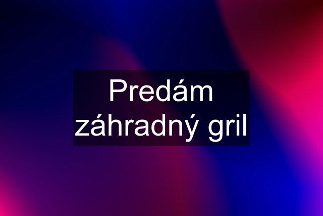 Predám záhradný gril