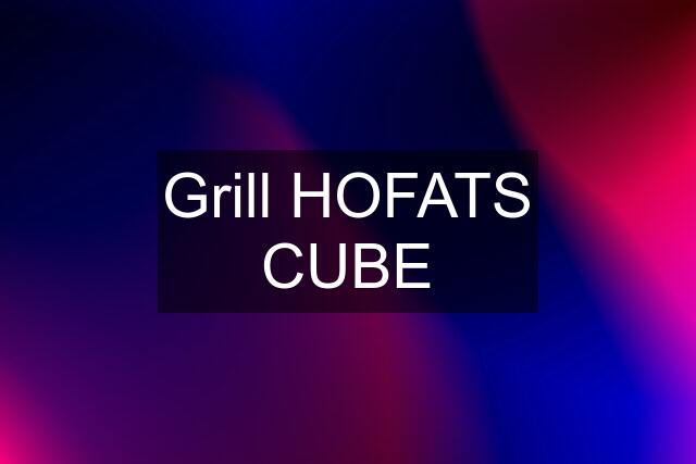 Grill HOFATS CUBE