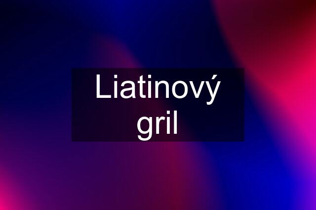 Liatinový gril