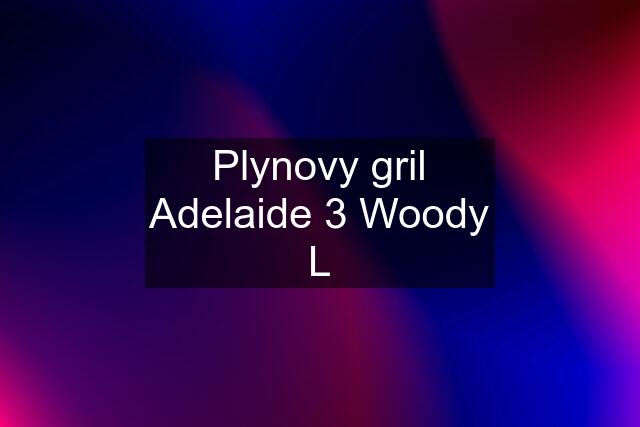 Plynovy gril Adelaide 3 Woody L