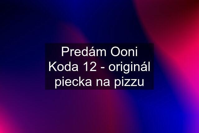 Predám Ooni Koda 12 - originál piecka na pizzu
