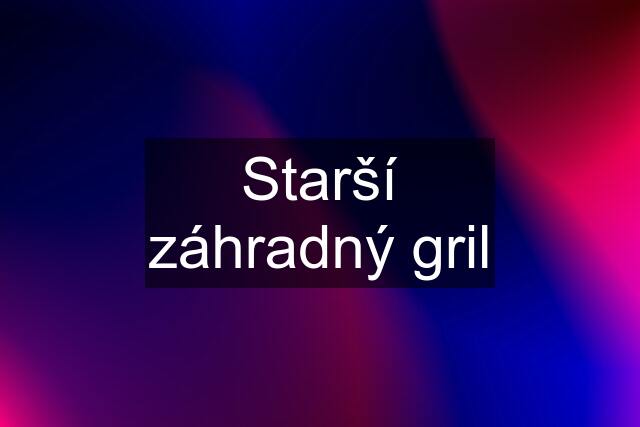 Starší záhradný gril