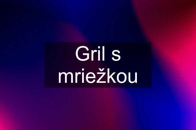 Gril s mriežkou