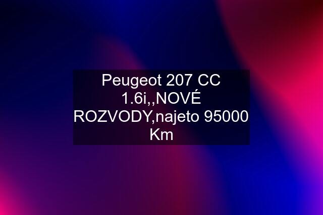 Peugeot 207 CC 1.6i,,NOVÉ ROZVODY,najeto 95000 Km