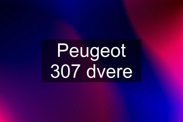 Peugeot 307 dvere