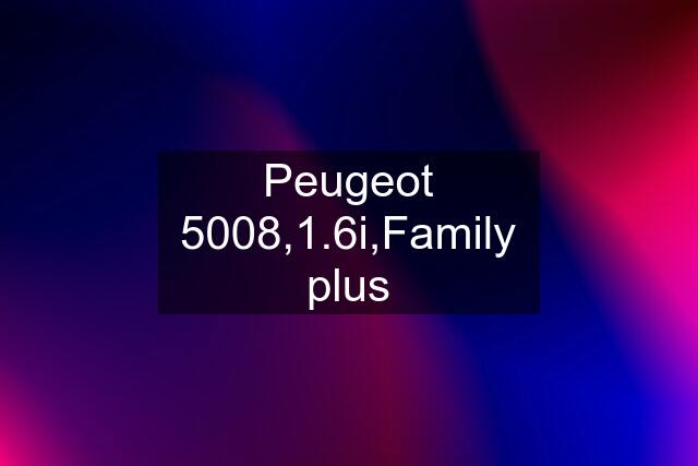Peugeot 5008,1.6i,Family plus
