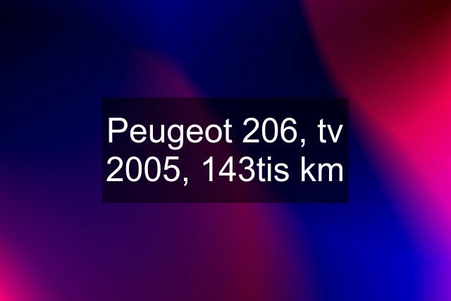 Peugeot 206, tv 2005, 143tis km