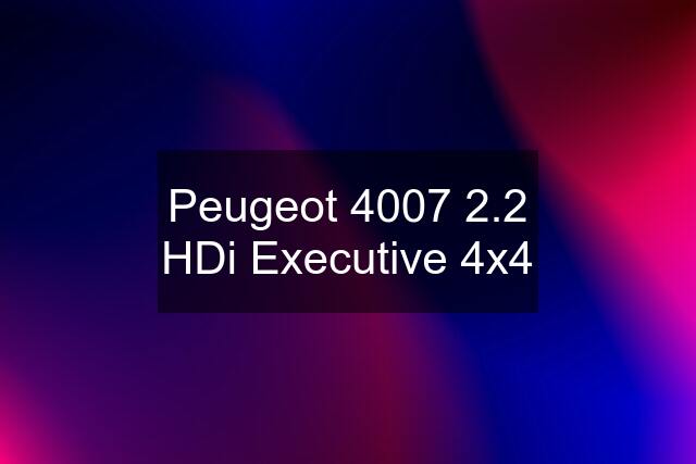 Peugeot 4007 2.2 HDi Executive 4x4
