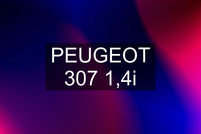 PEUGEOT 307 1,4i