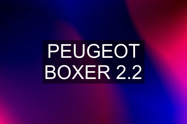 PEUGEOT BOXER 2.2